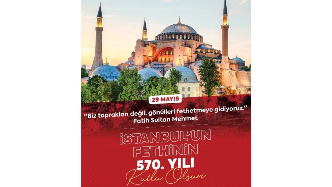 İstanbul'un Fethinin 570. Yıl Dönümü Kutlu Olsun