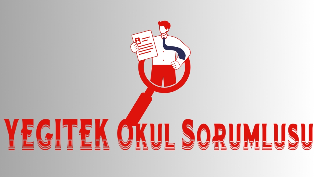 YEĞİTEK Okul Sorumlusu Görevlendirmeleri İçin Başvurular Başlamıştır.